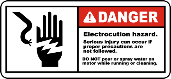 Danger Electrocution Hazard. Serious Injury Can Occur If Proper Precautions Are Not Followed. Do Not Pour Or Spray Water On Motor While Running Or Cleaning Label