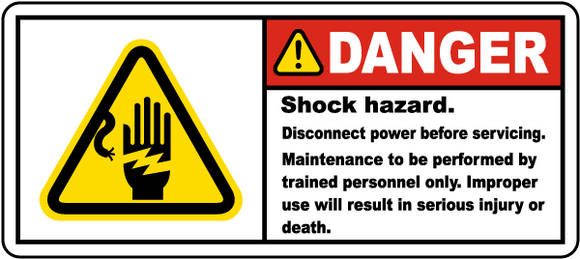 Danger Shock Hazard. Disconnect Power Before Servicing. Maintenance To Be Performed By Trained Personnel Only. Improper Use Will Result In Serious Injury Or Death