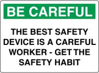 Be Careful The Best Safety Device Is A Careful Worker Sign
