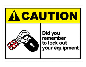 Caution Did You Remember To Lock Out Your Equipment Sign