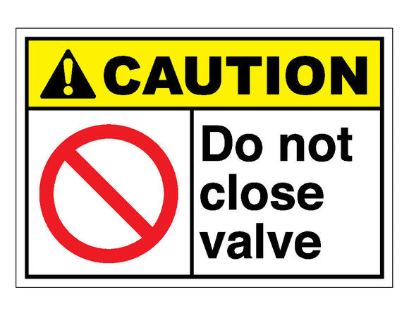 Caution Do Not Close Valve Sign