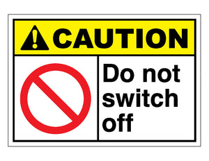 Caution Do Not Switch Off Sign