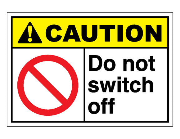 Caution Do Not Switch Off Sign