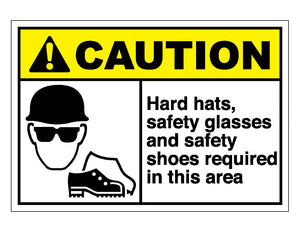 Caution Hard Hats Safety Glasses And Safety Shoes Required In This Area Sign
