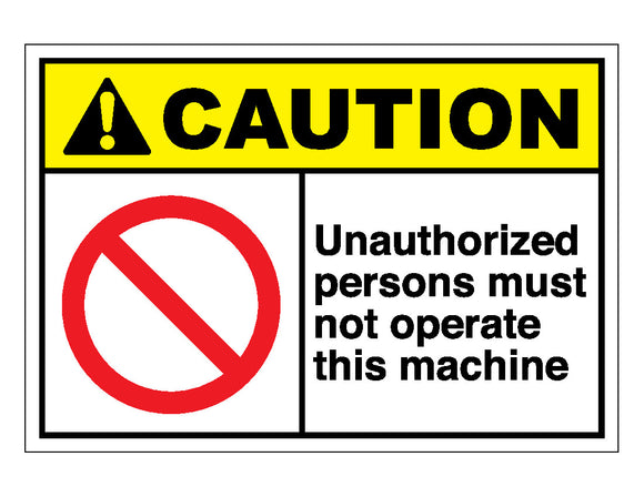 Caution Unauthorized Persons Must Not Operate This Machine Sign