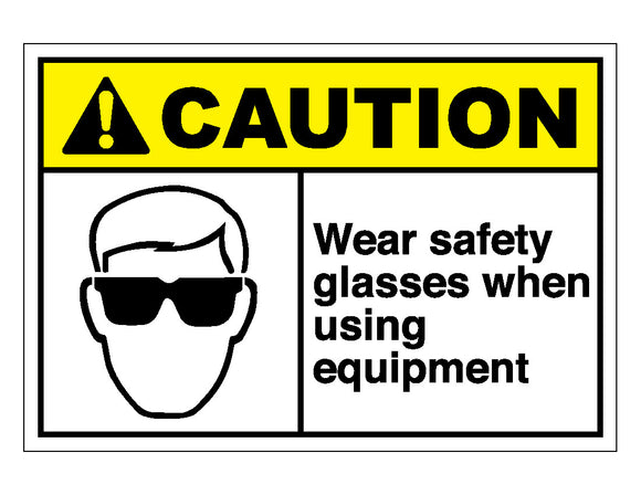 Caution Wear Safety Glasses When Using Equipment Sign