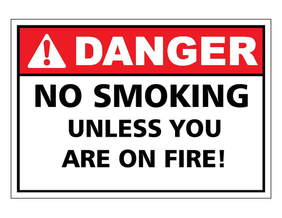 Danger No Smoking Unless You Are On Fire Sign