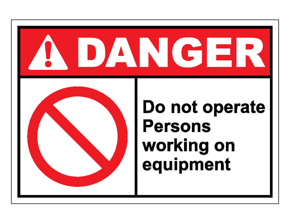 Danger Do Not Operate Persons Working On Equipment Sign