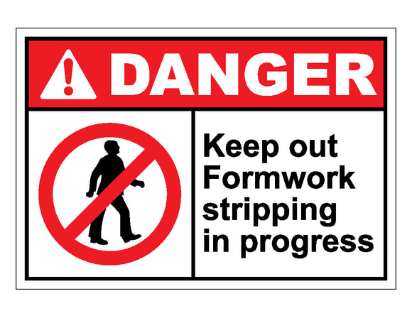 Danger Keep Out Formwork Stripping In Progress Sign