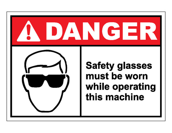 Danger Safety Glasses Must Be Worn While Operating This Machine Sign