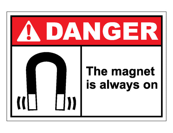 Danger The Magnet Is Always On Sign