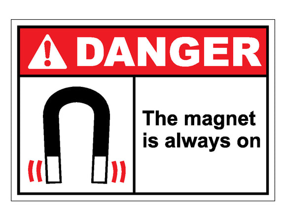 Danger The Magnet Is Always On Sign