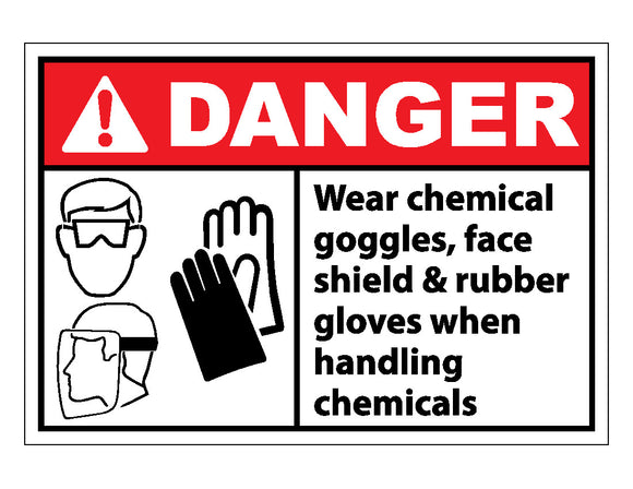Danger Wear Chemical Goggles Face Shields and Rubber Gloves When Handling Chemicals Sign