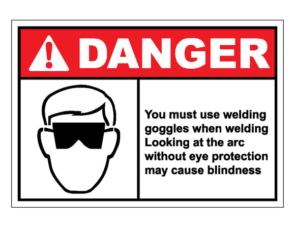 Danger You Must Use Welding Goggles When Welding Looking At The Arc Without Eye Protection May Cause Blindness Sign