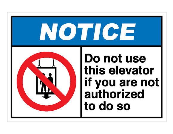 Notice Do Not Use This Elevator If You Are Not Authorized To Do So Sign