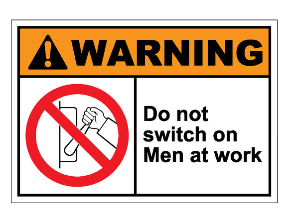 Warning Do Not Switch On Men At Work Sign