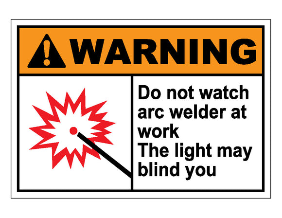 Warning  Do Not Watch Arc Welder At Work The Light May Blind You Sign