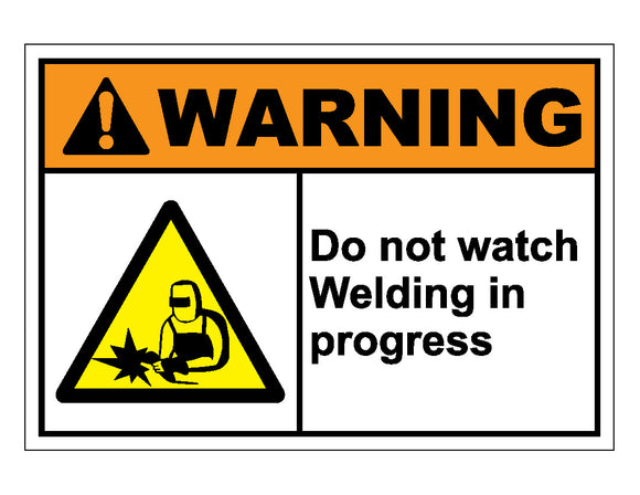 Warning Do Not Watch Welding In Progress Sign