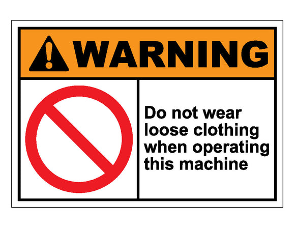 Warning Do Not Wear Loose Clothing When Operating This Machine Sign