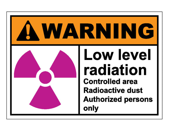 Warning Low Level Radiation Controlled Area Radioactive Dust Authorized Persons Only Sign
