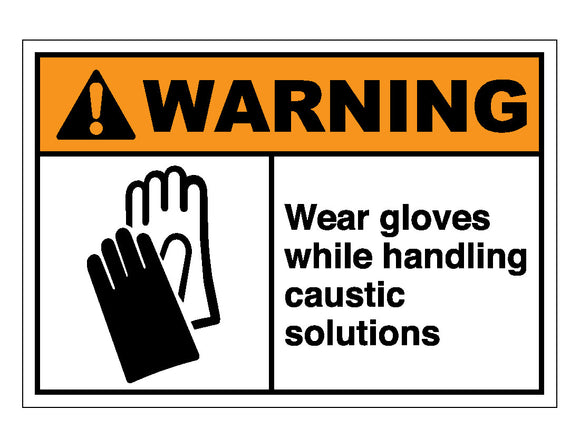Warning Wear Gloves While Handling Caustic Solutions Sign